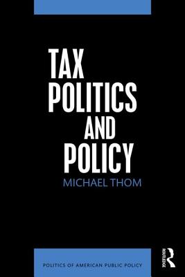 Tax Politics and Policy - Thom, Michael