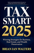 Tax Smart 2025: Winning Strategies for Business, Real Estate, and Wealth Preservation