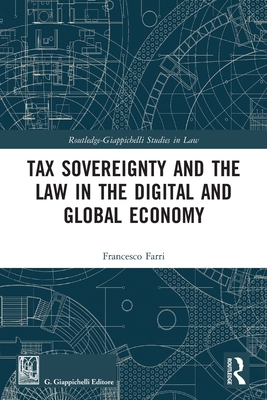 Tax Sovereignty and the Law in the Digital and Global Economy - Farri, Francesco