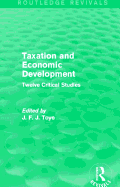 Taxation and Economic Development (Routledge Revivals): Twelve Critical Studies