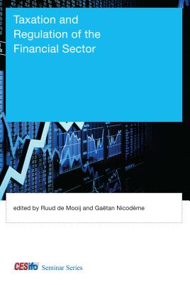 Taxation and Regulation of the Financial Sector - Mooij, Ruud de (Contributions by), and Nicodeme, Gaetan (Contributions by), and Devereux, Michael P (Contributions by)