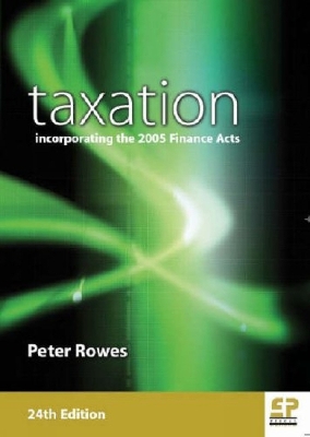 Taxation: Incorporating Finance Acts: 2005 - Rowes, Peter