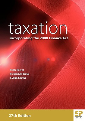 Taxation: Incorporating the 2008 Finance ACT (27th Edition) - Rowes, Peter, and Andrews, Richard, and Combs, Alan