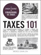 Taxes 101: From Understanding Forms and Filing to Using Tax Laws and Policies to Minimize Costs and Maximize Wealth, an Essential Primer on the Us Tax System