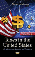 Taxes in the United States: Developments, Analysis, & Research -- Volume 5