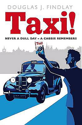 Taxi! Never a Dull Day: A Cabbie Remembers - Findlay, Douglas J.