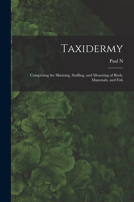 Taxidermy: Comprising the Skinning, Stuffing, and Mounting of Birds, Mammals, and Fish - Hasluck, Paul N 1854-1931