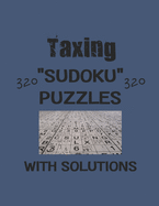 Taxing 320 Sudoku Puzzles with solutions: Have a blast with Sudoku puzzles