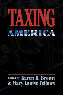 Taxing America - Brown, Karen B (Editor), and Fellows, Mary Louise (Editor)