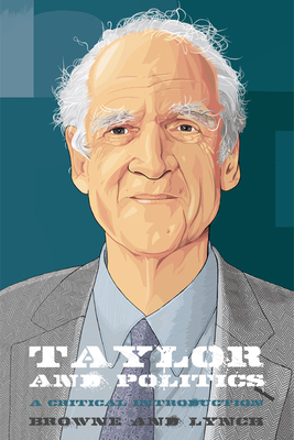 Taylor and Politics: A Critical Introduction - Browne, Craig, and Lynch, Andrew