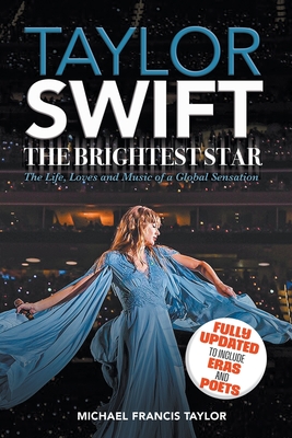 Taylor Swift: The Brightest Star: Fully Updated to Include  Eras and Poets - Taylor, Michael Francis