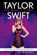 Taylor Swift: The Whole Story: The Fully Updated Unauthorized Biography
