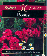 Taylor's 50 Best Roses: Easy Plants for More Beautiful Gardens