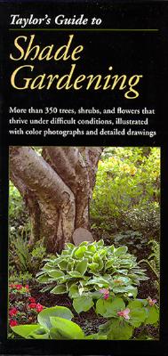Taylor's Guide to Shade Gardening: More Than 350 Trees, Shrubs, and Flowers That Thrive Under Difficult Conditions, Illustrated with Color Photographs and Detailed Drawings - Tenenbaum, Frances (Editor)
