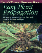 Taylor's Weekend Gardening Guide to Easy Plant Propagation: Filling Your Garden with Plants from Seeds, Cuttings, Divisions, and Layers - Ondra, Nancy J, and Cndra, Nancy J, and Ellis, Barbara