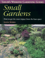 Taylor's Weekend Gardening Guide to Small Gardens: How to Get the Most Impact from the Least Space