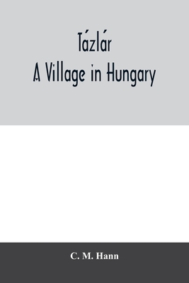 Tazlar, a village in Hungary - M Hann, C