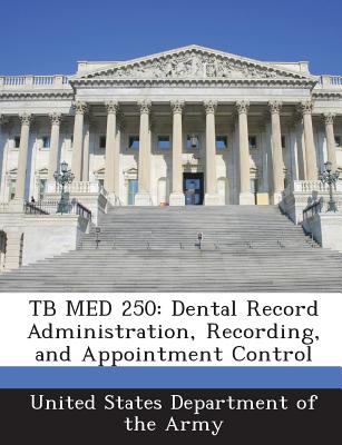 Tb Med 250: Dental Record Administration, Recording, and Appointment Control - United States Department of the Army (Creator)