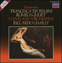 Tchaikovsky: Francesca da Rimini; Romeo & Juliet - Cleveland Orchestra; Riccardo Chailly (conductor)
