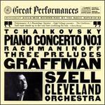 Tchaikovsky: Piano Concerto No. 1; Rachmaninov: 3 Preludes - Gary Graffman (piano); Cleveland Orchestra; George Szell (conductor)