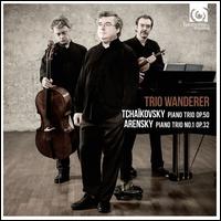 Tchaikovsky: Piano Trio, Op. 50; Arensky: Piano Trio No. 1, Op. 32 - Trio Wanderer