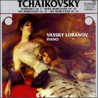 Tchaikovsky: Romance Op. 5; Deux Mordeaux Op. 10; Six Morceaux Op. 21; Six Morceaux Op. 51 - Vassily Lobanov (piano)