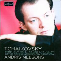 Tchaikovsky: Symphony No. 6; Romeo & Juliet - City of Birmingham Symphony Orchestra; Andris Nelsons (conductor)