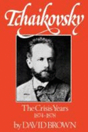 Tchaikovsky: The Crisis Years 1874-1878