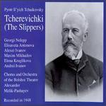 Tchaikovsky: The Slippers - Alexei Ivanov (baritone); Feodor Godovkin (tenor); M.L. Mikhailov (bass); Alexander Melik-Pashaev (conductor)