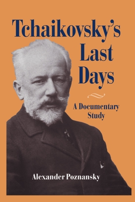 Tchaikovsky's Last Days - Poznansky, Alexander