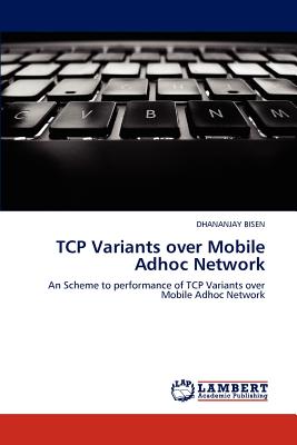 TCP Variants over Mobile Adhoc Network - Bisen, Dhananjay