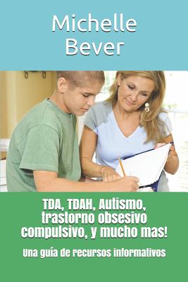 Tda, Tdah, Autismo, Trastorno Obsesivo Compulsivo, Y Mucho Mas!: Una Gu - Barrett, Claudia R (Translated by), and Bever, Michelle J