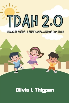 TDAH 2.0 Una gu?a sobre la enseanza a nios con TDAH - Thigpen, Olivia I