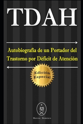 TDAH - Autobiografa de un Portador del Trastorno por Dficit de Atencin. Edicin Especial - Deminco, Marcus