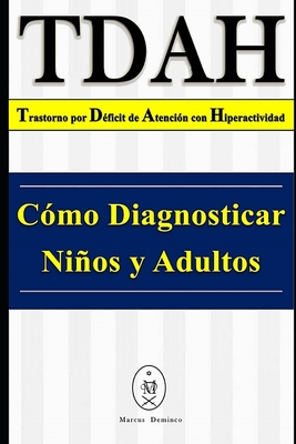 TDAH - Trastorno por D?ficit de Atenci?n con Hiperactividad. C?mo Diagnosticar Nios y Adultos - Deminco, Marcus