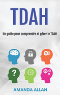 Tdah: Un guide pour comprendre et g?rer le TDAH