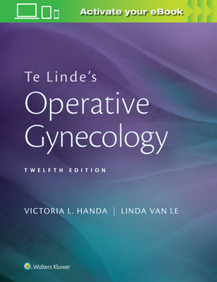 Te Linde Operative Gynecology 12e CB - Handa, Victoria L, MD, and Van Le, Linda, MD