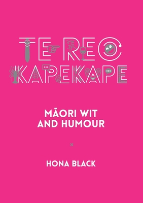 Te Reo Kapekape: Maori Wit and Humour - Black, Hona