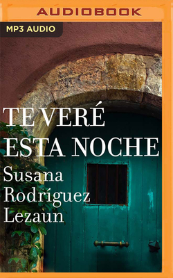 Te Ver? Esta Noche - Lezaun, Susana Rodr?guez, and ?lvarez, Miguel ?ngel (Read by)