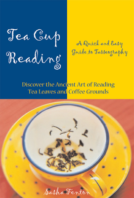 Tea Cup Reading: A Quick and Easy Guide to Tasseography - Fenton, Sasha