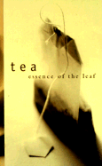 Tea: Essence of the Leaf