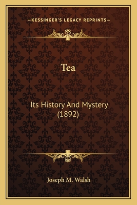 Tea: Its History and Mystery (1892) - Walsh, Joseph M