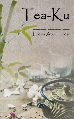 Tea-Ku: Poems About Tea - Wagner, James P