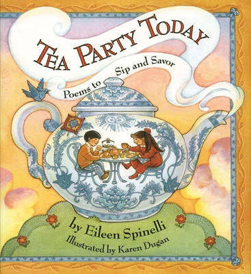 Tea Party Today: Poems to Sip and Savor - Spinelli, Eileen