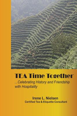 Tea Time Together: Friendship and Hopitality Guide - Nielsen, Irene L