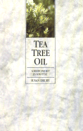 Tea Tree Oil: A Medicine Kit in a Bottle - Drury, Susan