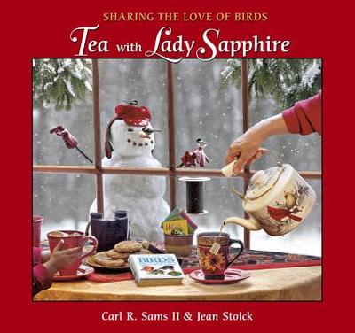 Tea with Lady Sapphire: Sharing the Love of Birds - Sams, Carl R, II, and Stoick, Jean