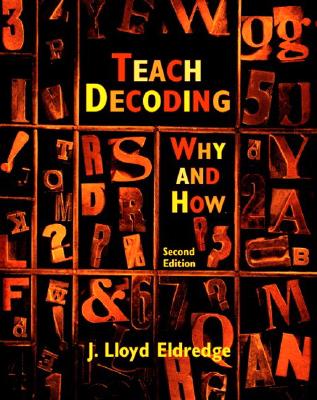 Teach Decoding: Why and How - Eldredge, J Lloyd, and Bader, Lois A