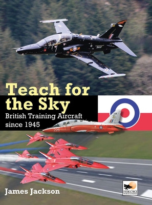 Teach for the Sky: British Training Aircraft Since 1945 - Jackson, James