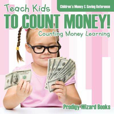 Teach Kids To Count Money! - Counting Money Learning: Children's Money & Saving Reference - Prodigy Wizard Books